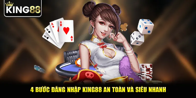 4 bước đăng nhập king88 an toàn và siêu nhanh