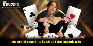 Bài Cào Tố King88 - Bí Ẩn Bài 3 Lá Làm Giàu Đơn Giản