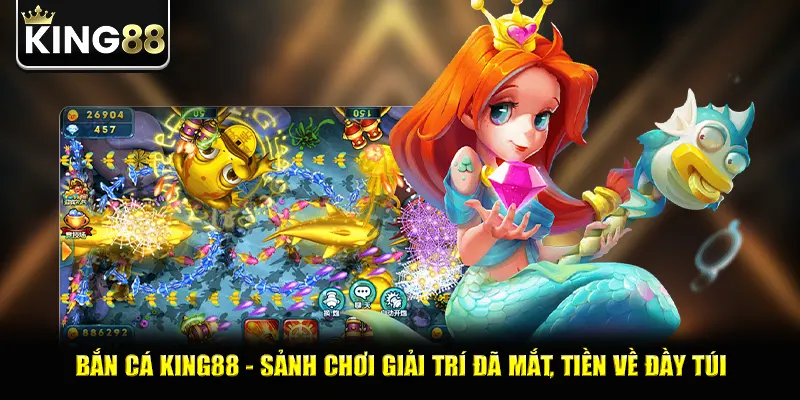 Bắn cá king88 - Sảnh chơi giải trí đã mắt, tiền về đầy túi