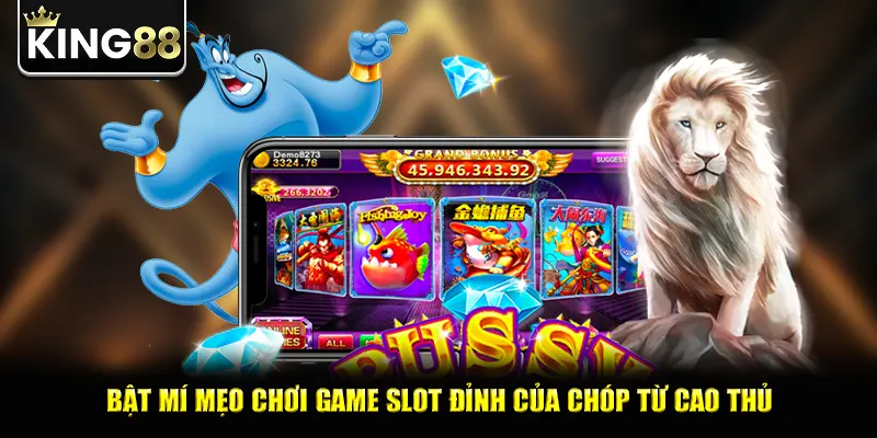 Bật mí mẹo chơi game slot đỉnh của chóp từ cao thủ
