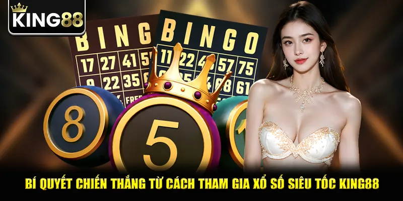 Bí quyết chiến thắng từ cách tham gia xổ số siêu tốc king88