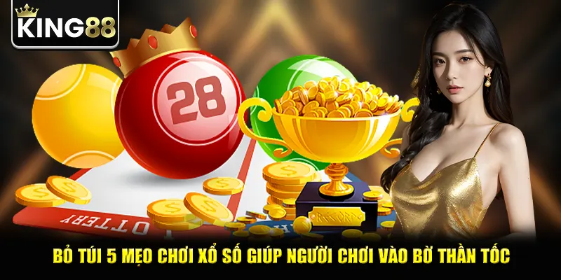 Bỏ Túi 5 Mẹo Chơi Xổ Số Giúp Người Chơi Vào Bờ Thần Tốc