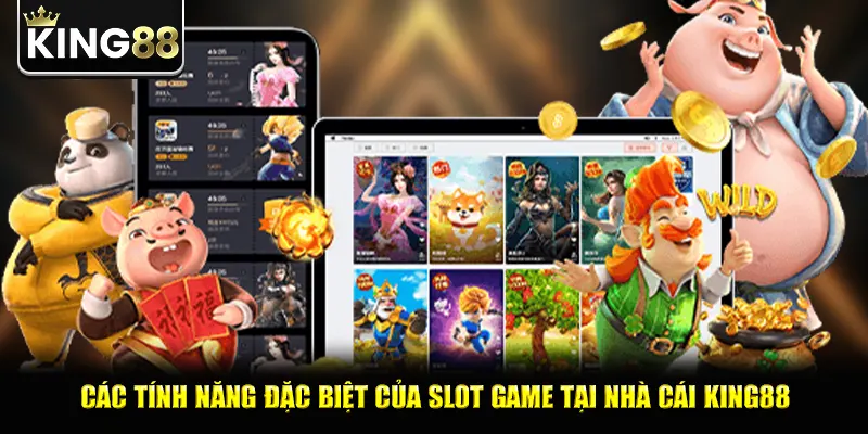 Các tính năng đặc biệt của slot game tại nhà cái king88