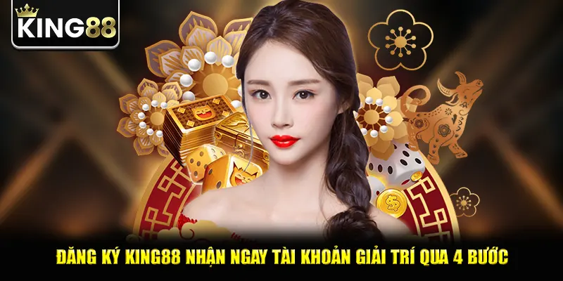 Đăng ký king88 nhận ngay tài khoản giải trí qua 4 bước