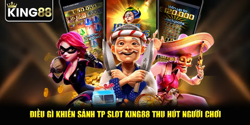 Điều gì khiến sảnh TP Slot King88 thu hút người chơi