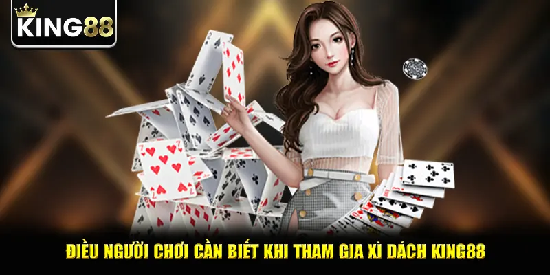 Điều người chơi cần biết khi tham gia xì dách king88