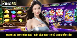 Habanero Slot Đỉnh Cao - Hấp Dẫn Ngay Từ Cú Click Đầu Tiên