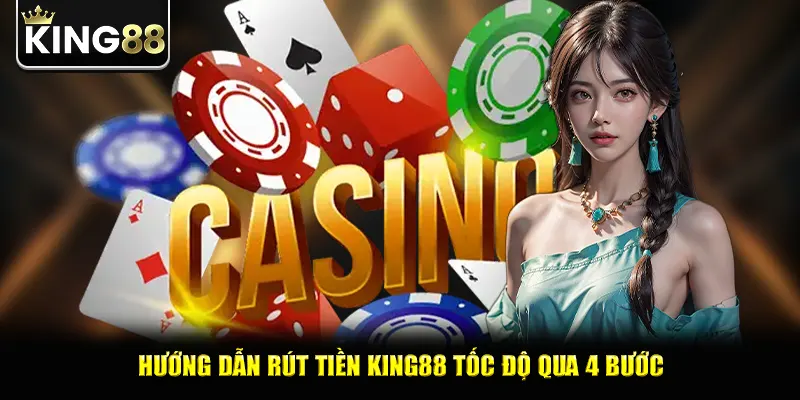 Hướng dẫn rút tiền king88 tốc độ qua 4 bước
