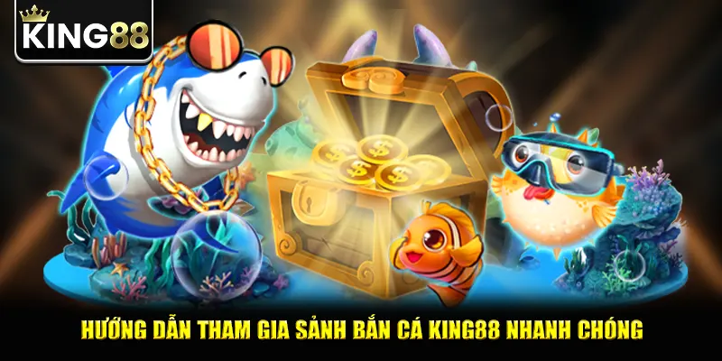 Hướng dẫn tham gia sảnh bắn cá king88 nhanh chóng