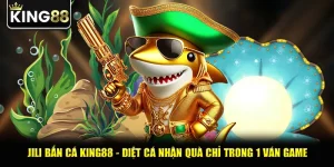 Jili Bắn Cá King88 - Diệt Cá Nhận Quà Chỉ Trong 1 Ván Game