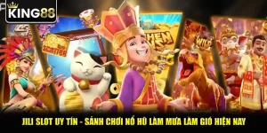 Jili Slot Uy Tín - Sảnh Chơi Nổ Hũ Làm Mưa Làm Gió Hiện Nay