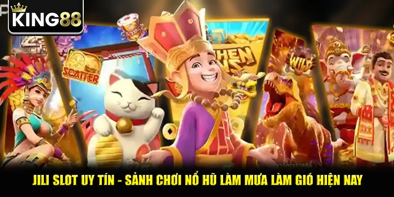 Jili Slot Uy Tín - Sảnh Chơi Nổ Hũ Làm Mưa Làm Gió Hiện Nay