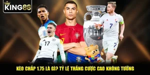Kèo Chấp 1.75 Là Gì? Tỷ Lệ Thắng Cược Cao Không Tưởng
