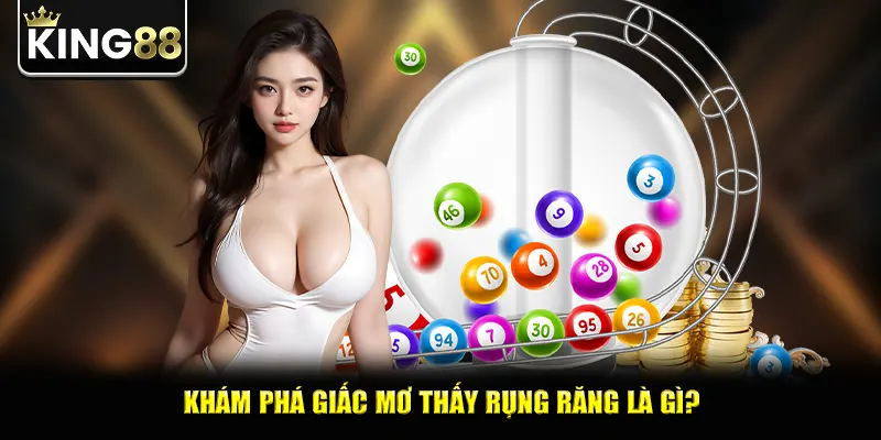 Khám phá giấc mơ thấy rụng răng là gì?