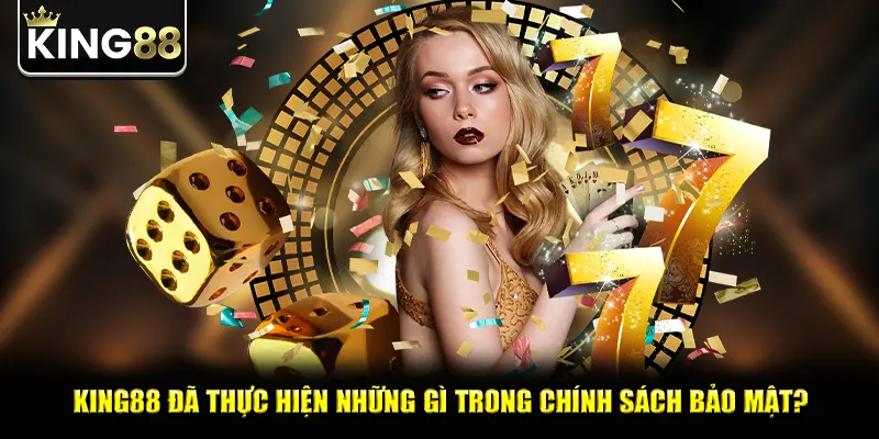 King88 đã thực hiện những gì trong chính sách bảo mật?