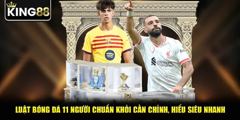 Luật Bóng Đá 11 Người Chuẩn Khỏi Cần Chỉnh, Hiểu Siêu Nhanh