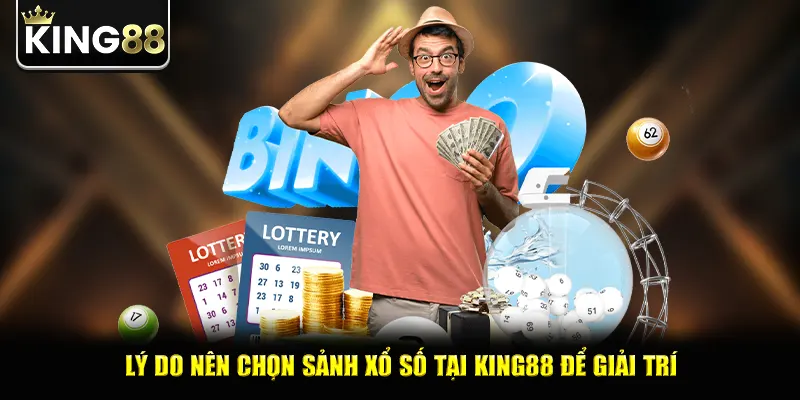 Lý do nên chọn sảnh xổ số tại king88 để giải trí