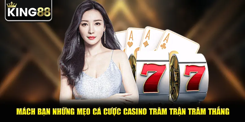 Mách bạn những mẹo cá cược casino trăm trận trăm thắng
