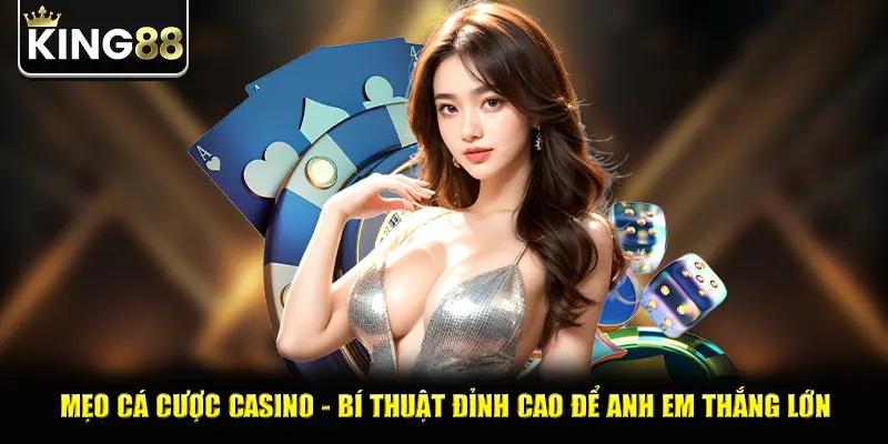 Mẹo Cá Cược Casino - Bí Thuật Đỉnh Cao Để Anh Em Thắng Lớn