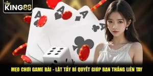 Mẹo Chơi Game Bài - Lật Tẩy Bí Quyết Giúp Bạn Thắng Liền Tay