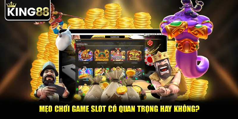 Mẹo chơi game slot có quan trọng hay không?