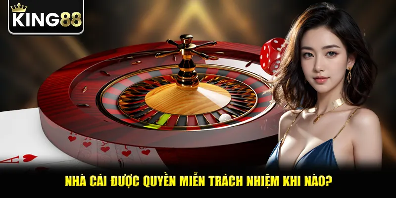 Nhà cái được quyền miễn trách nhiệm khi nào?