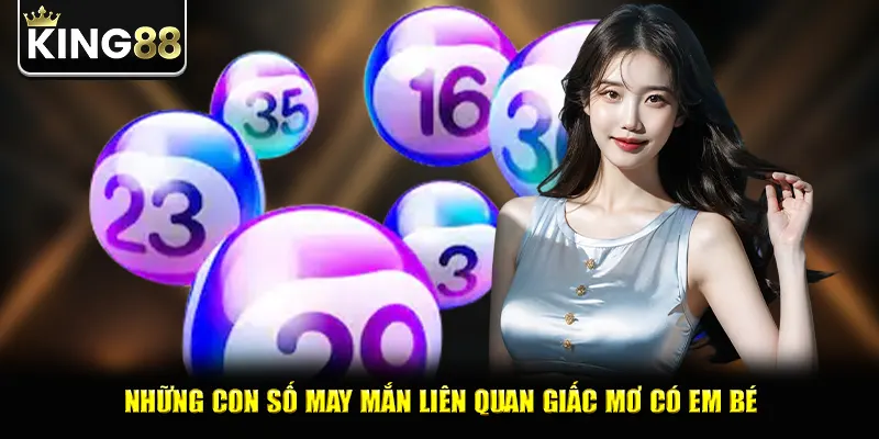 Những con số may mắn liên quan giấc mơ có em bé