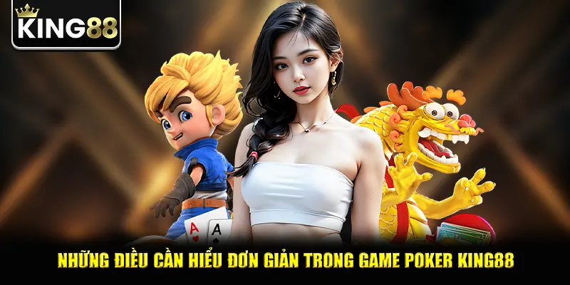 Những điều cần hiểu đơn giản trong game poker king88 