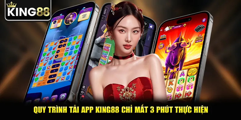 Quy trình tải app king88 chỉ mất 3 phút thực hiện