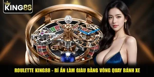 Roulette King88 - Bí Ẩn Làm Giàu Bằng Vòng Quay Bánh Xe