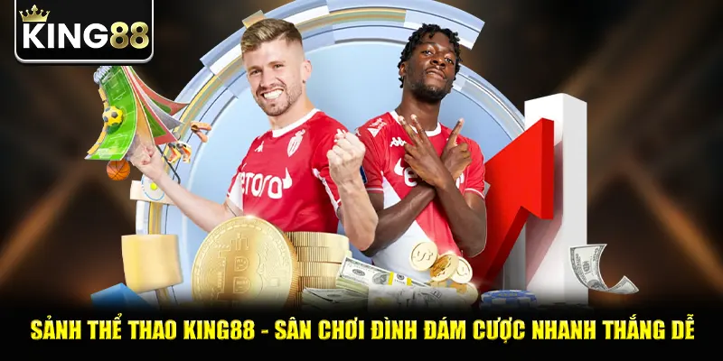 Sảnh thể thao king88 - Sân chơi đình đám cược nhanh thắng dễ