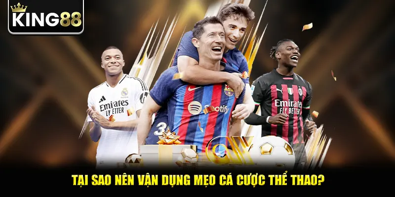 Tại sao nên vận dụng mẹo cá cược thể thao?