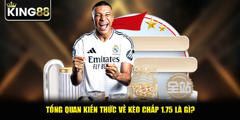 Kèo Chấp 1.75 Là Gì? Tỷ Lệ Thắng Cược Cao Không Tưởng