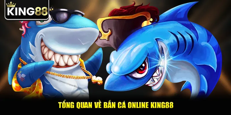Tổng quan về bắn cá online king88