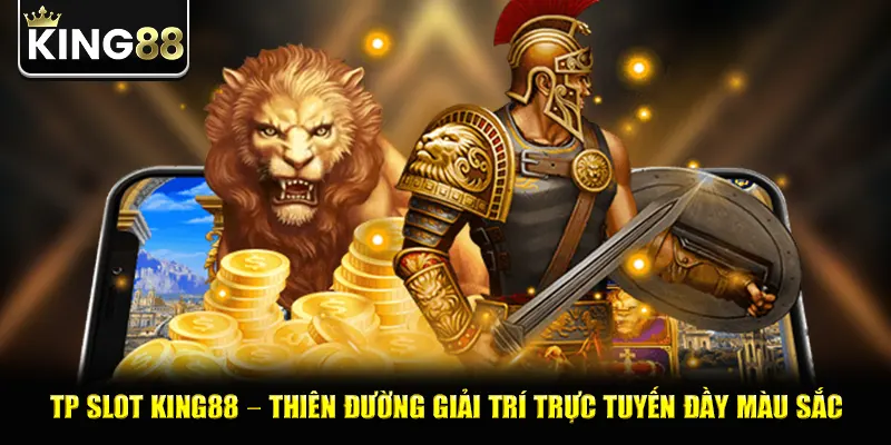TP Slot King88 – Thiên Đường Giải Trí Trực Tuyến Đầy Màu Sắc