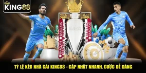 Tỷ Lệ Kèo Nhà Cái King88 - Cập Nhật Nhanh, Cược Dễ Dàng