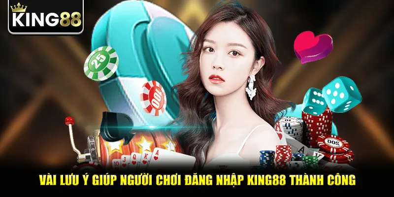 Vài lưu ý giúp người chơi đăng nhập king88 thành công