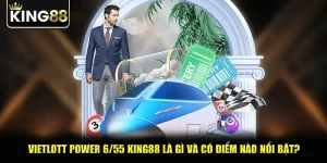 Vietlott power 6/55 king88 là gì và có điểm nào nổi bật?