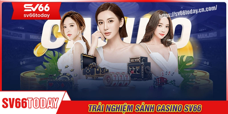 Casino SV66 - Thế giới giải trí uy tín, an toàn chất lượng