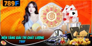 789F - Hệ sinh thái giải trí trực tuyến hiện đại an toàn