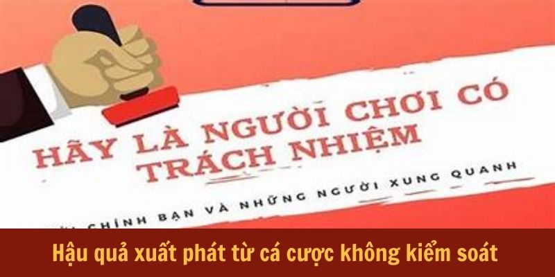 Hậu quả xuất phát từ cá cược không kiểm soát 