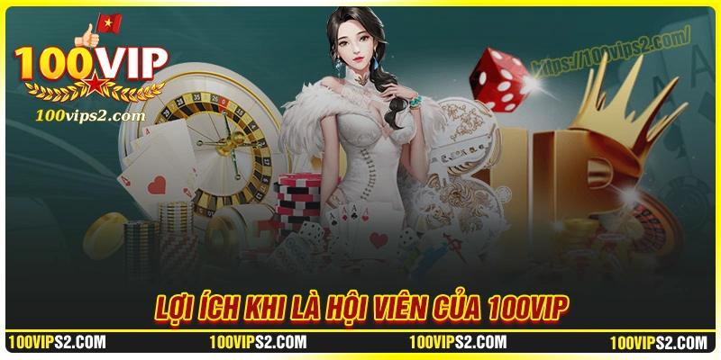 Tiện ích khi thực hiện đăng ký 100Vip